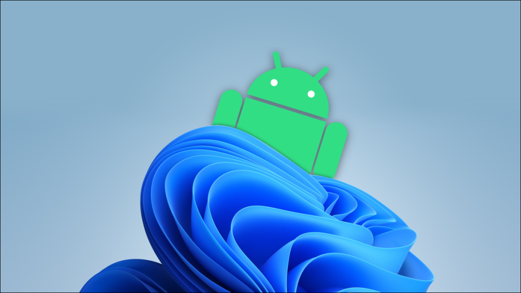 برنامه ‌های اندروید در ویندوز ۱۱